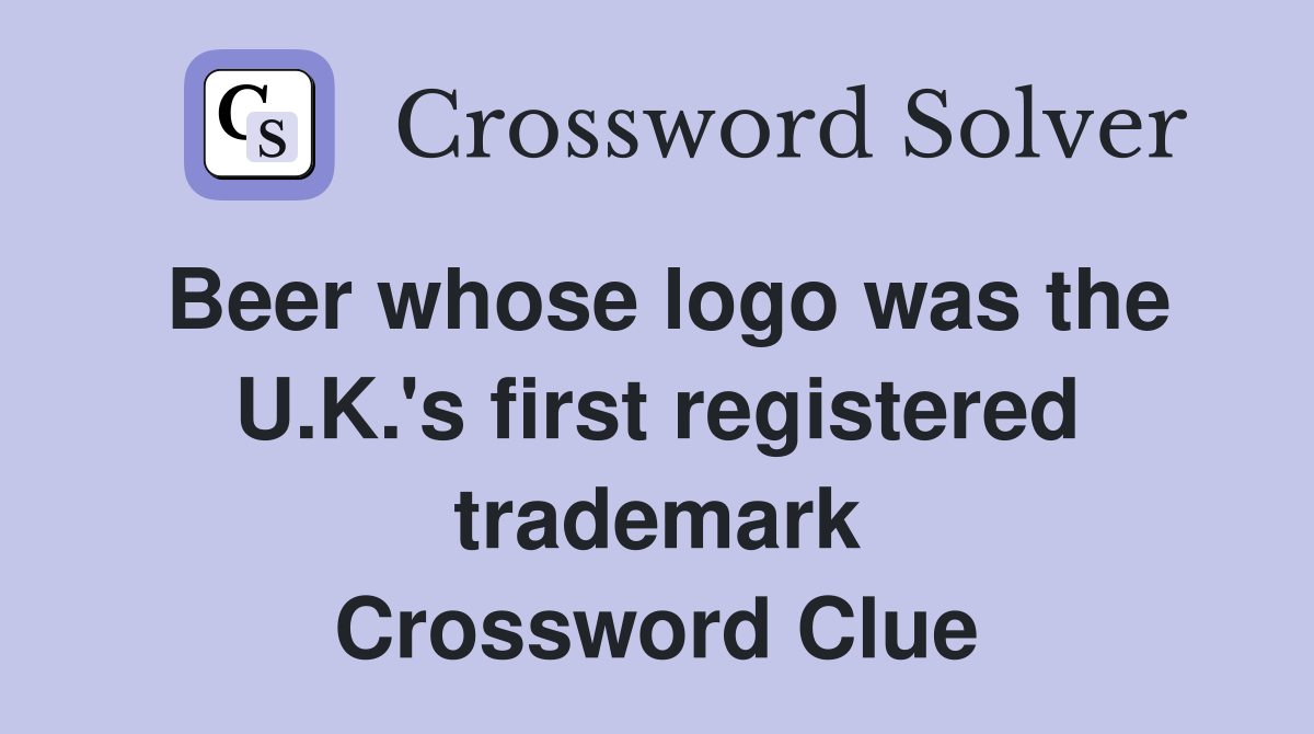 Beer whose logo was the U.K.'s first registered trademark Crossword Clue
