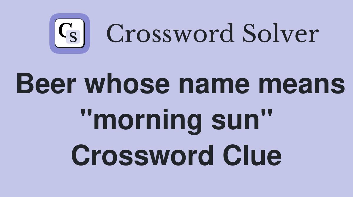 Beer whose name means "morning sun" Crossword Clue