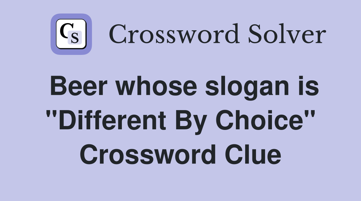 Beer whose slogan is "Different By Choice" Crossword Clue