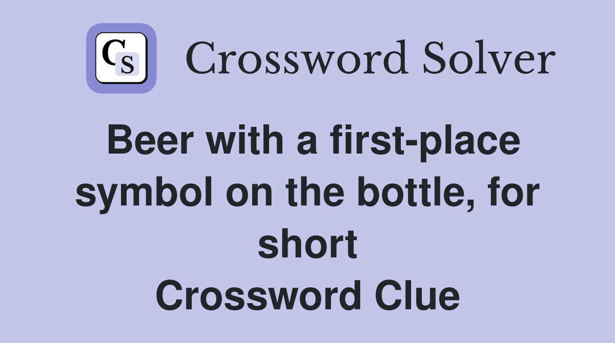 Beer with a first-place symbol on the bottle, for short Crossword Clue