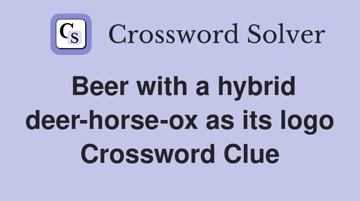 Beer with a hybrid deer-horse-ox as its logo Crossword Clue