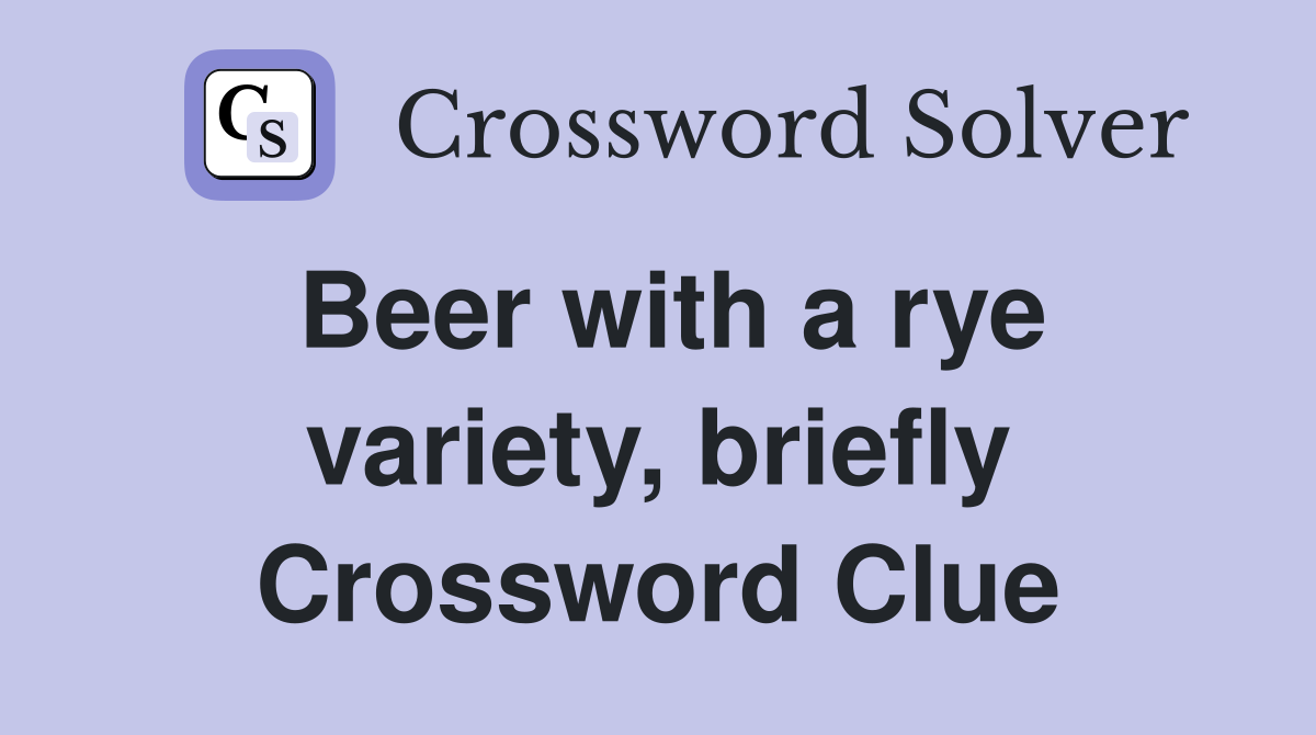 Beer with a rye variety, briefly Crossword Clue