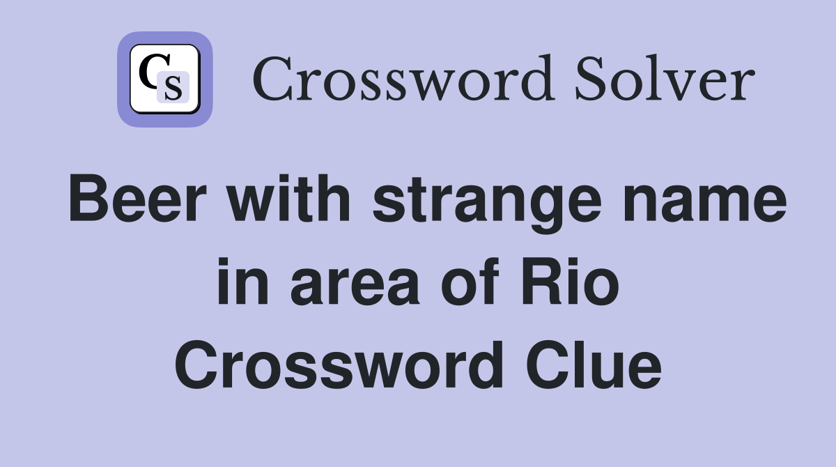 Beer with strange name in area of Rio Crossword Clue