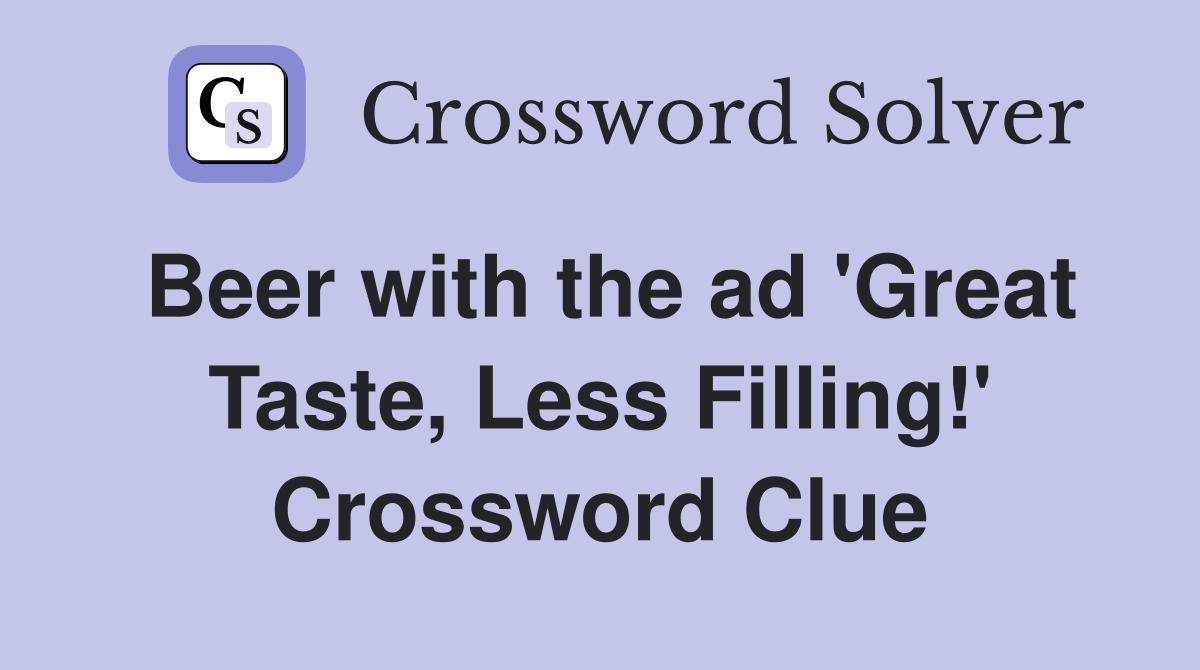 Beer with the ad 'Great Taste, Less Filling!' Crossword Clue