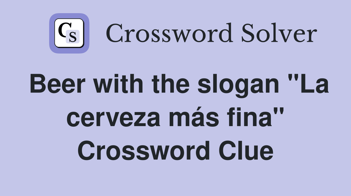 Beer with the slogan "La cerveza más fina" Crossword Clue