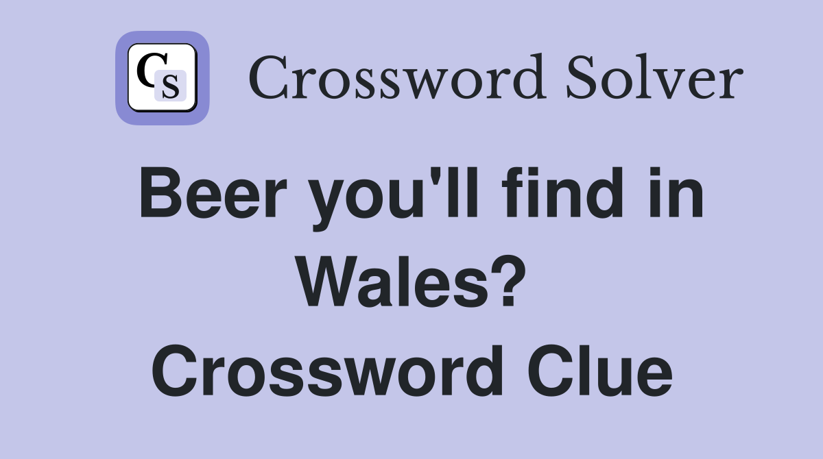 Beer you'll find in Wales? Crossword Clue