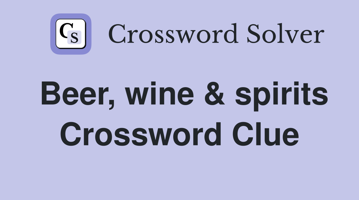 Beer, wine & spirits Crossword Clue