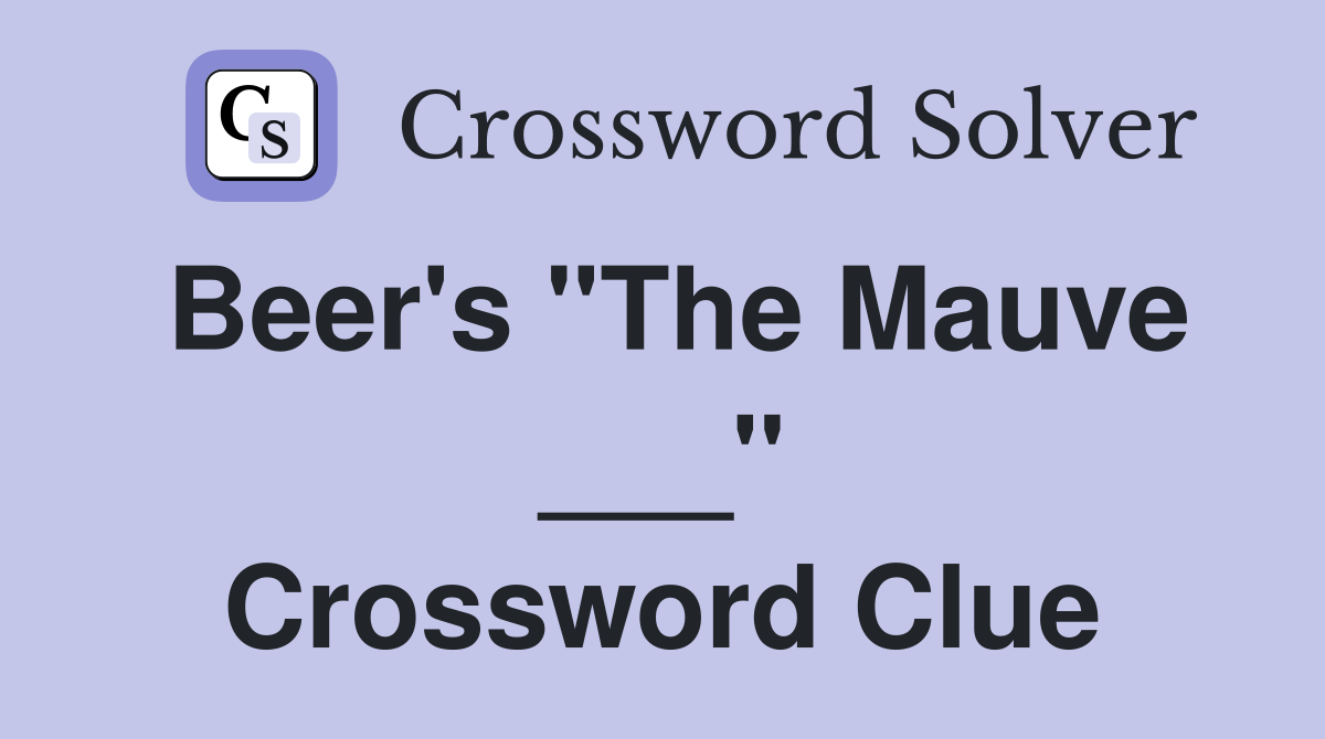 Beer's "The Mauve ___" Crossword Clue