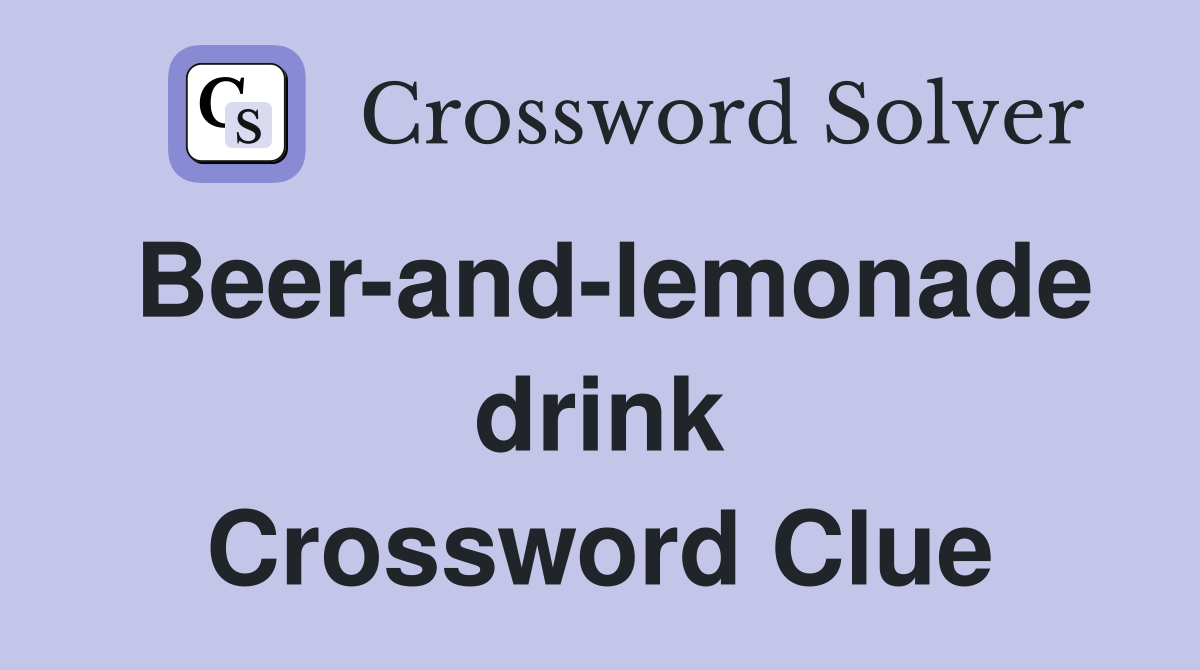 Beer-and-lemonade drink Crossword Clue