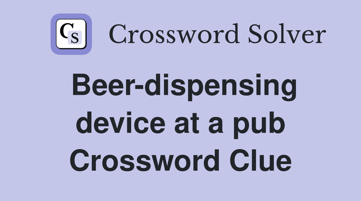 Beer-dispensing device at a pub Crossword Clue