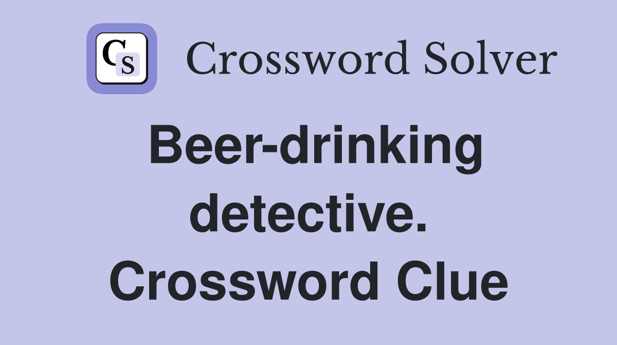 Beer-drinking detective. Crossword Clue