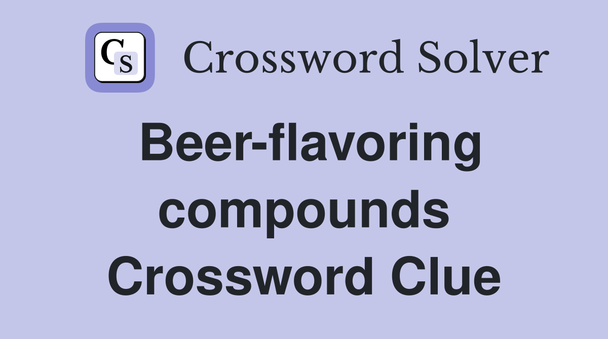 Beer-flavoring compounds Crossword Clue