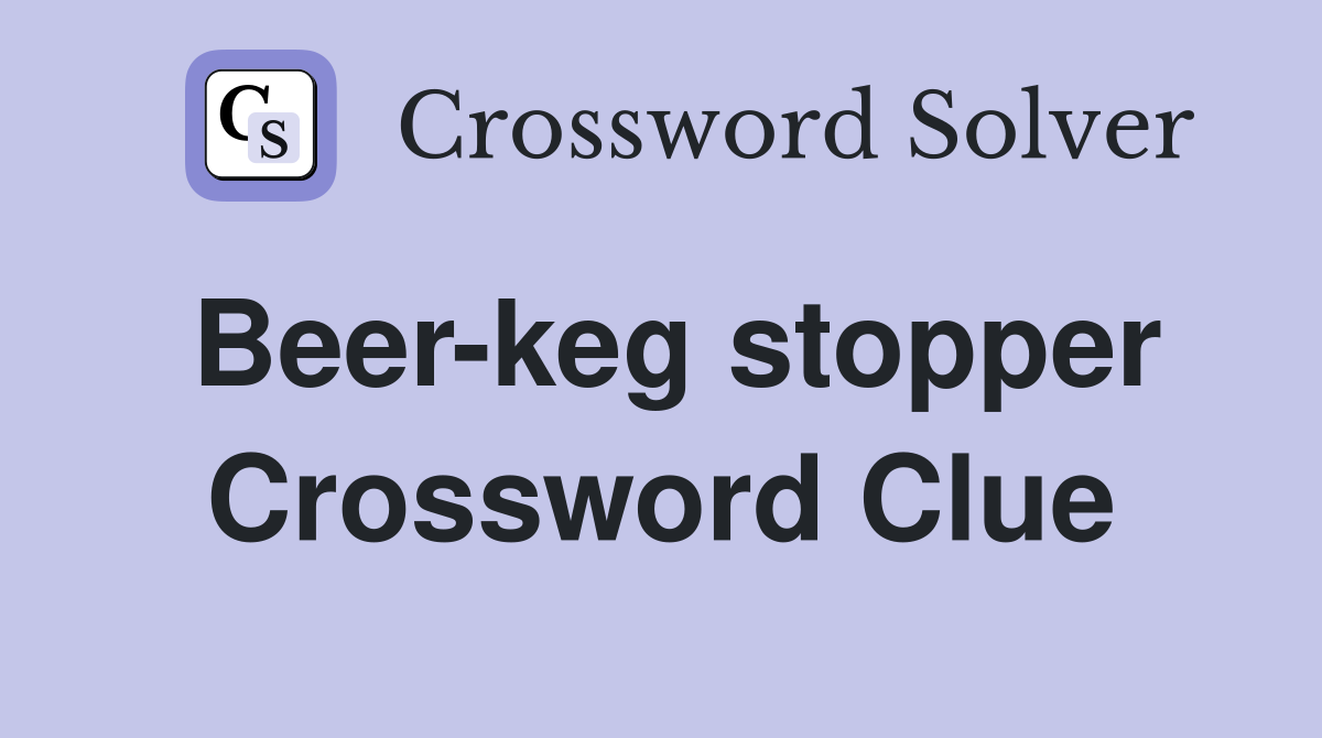 Beer-keg stopper Crossword Clue
