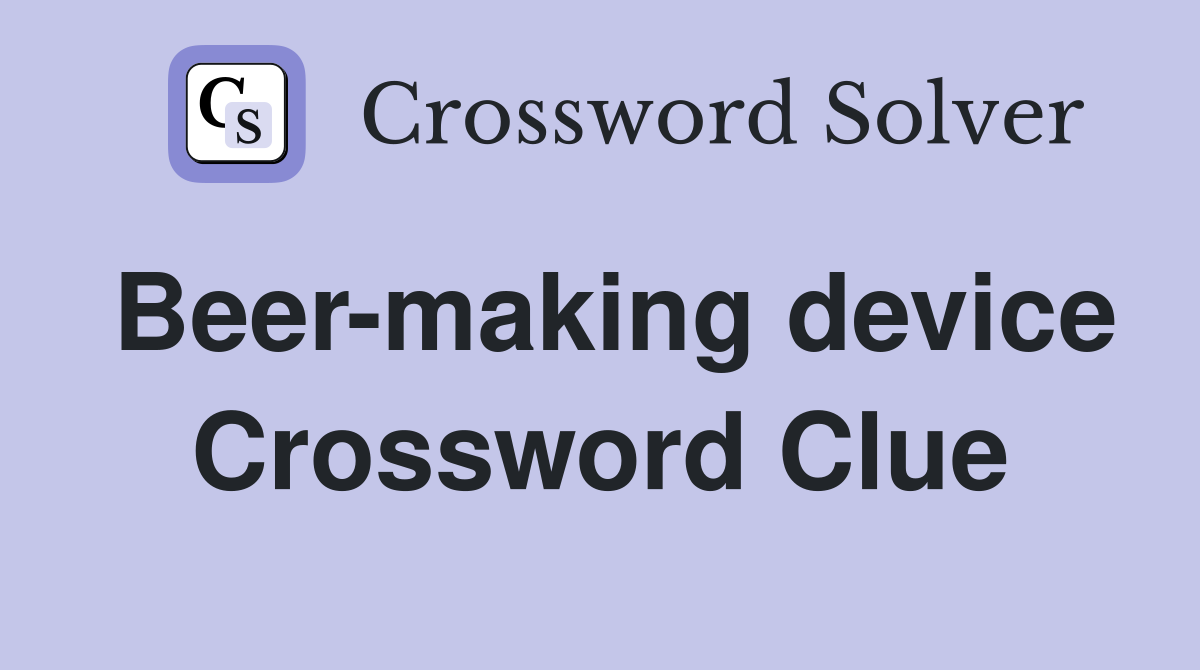 Beer-making device Crossword Clue