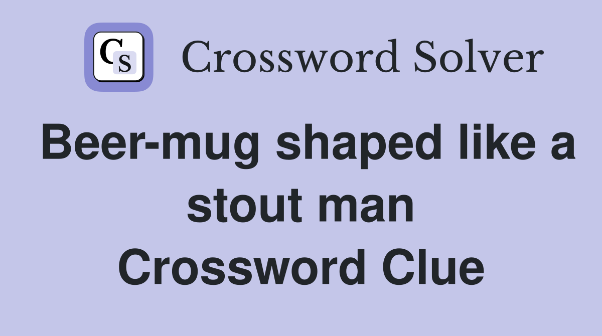 Beer-mug shaped like a stout man Crossword Clue