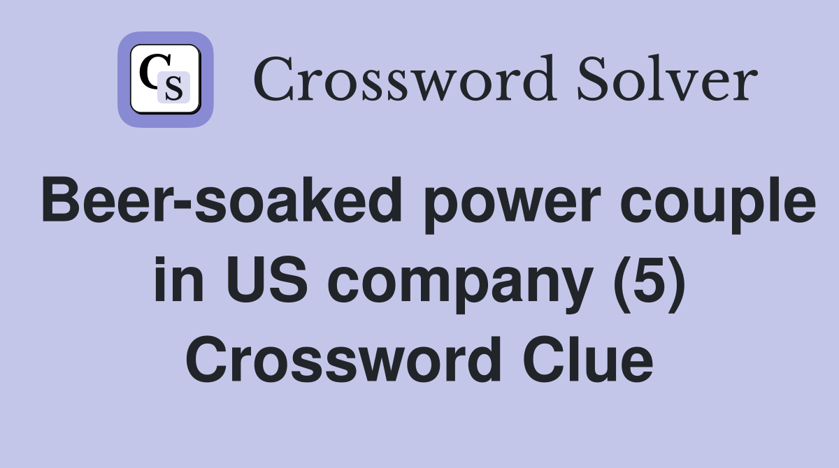 Beer-soaked power couple in US company (5) Crossword Clue