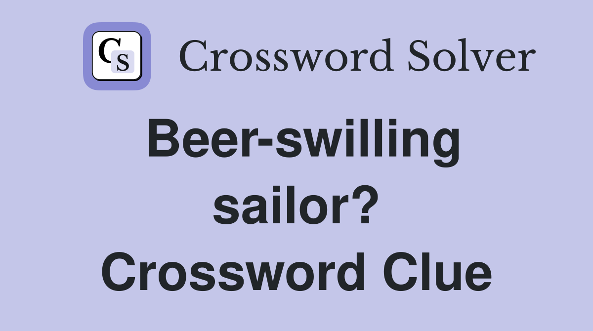 Beer-swilling sailor? Crossword Clue