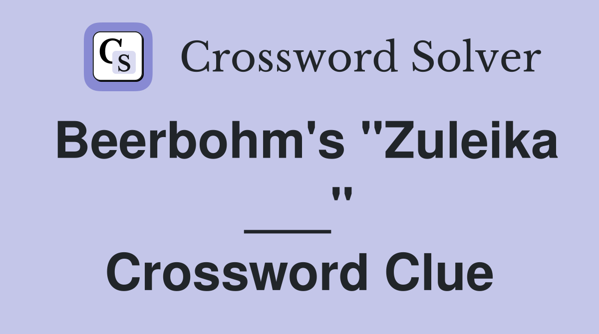 Beerbohm's "Zuleika ___" Crossword Clue