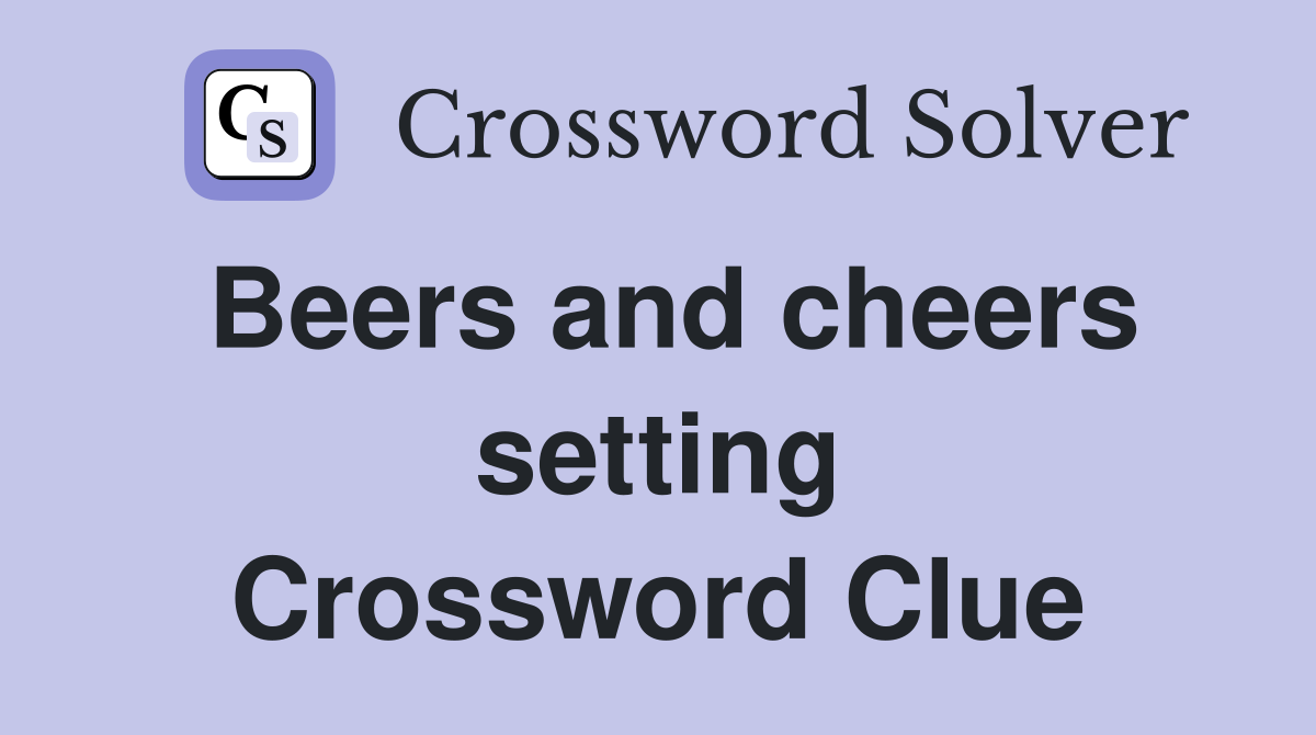 Beers and cheers setting Crossword Clue
