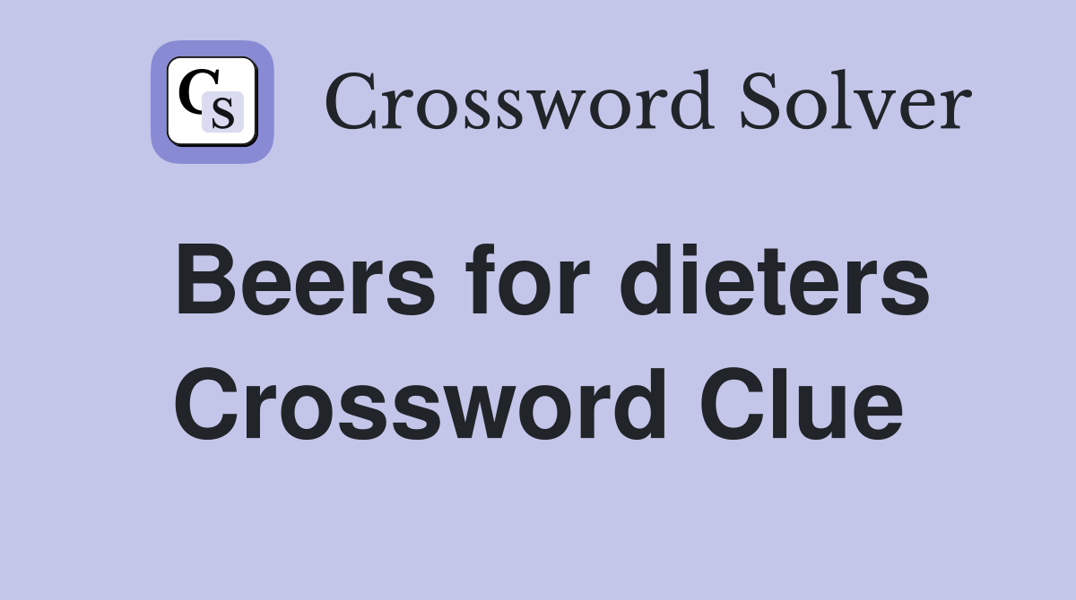 Beers for dieters Crossword Clue
