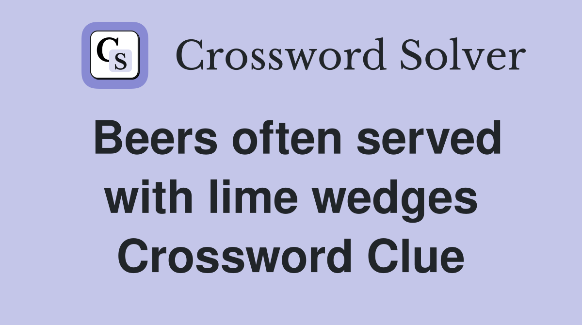 Beers often served with lime wedges Crossword Clue
