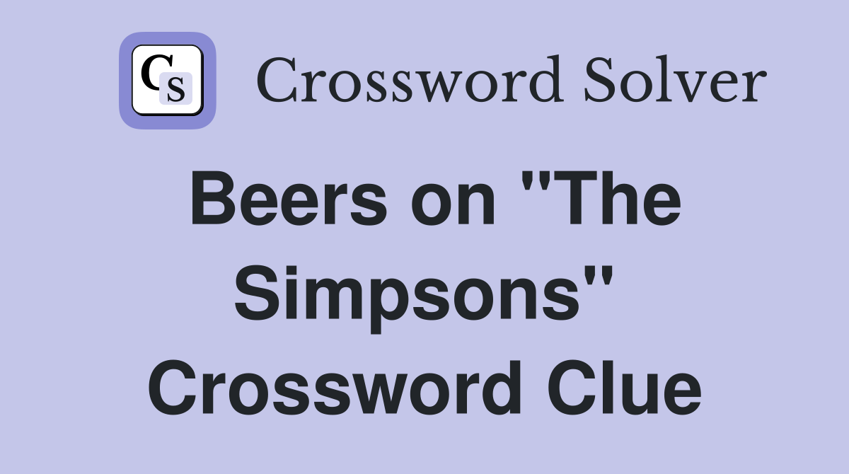 Beers on "The Simpsons" Crossword Clue