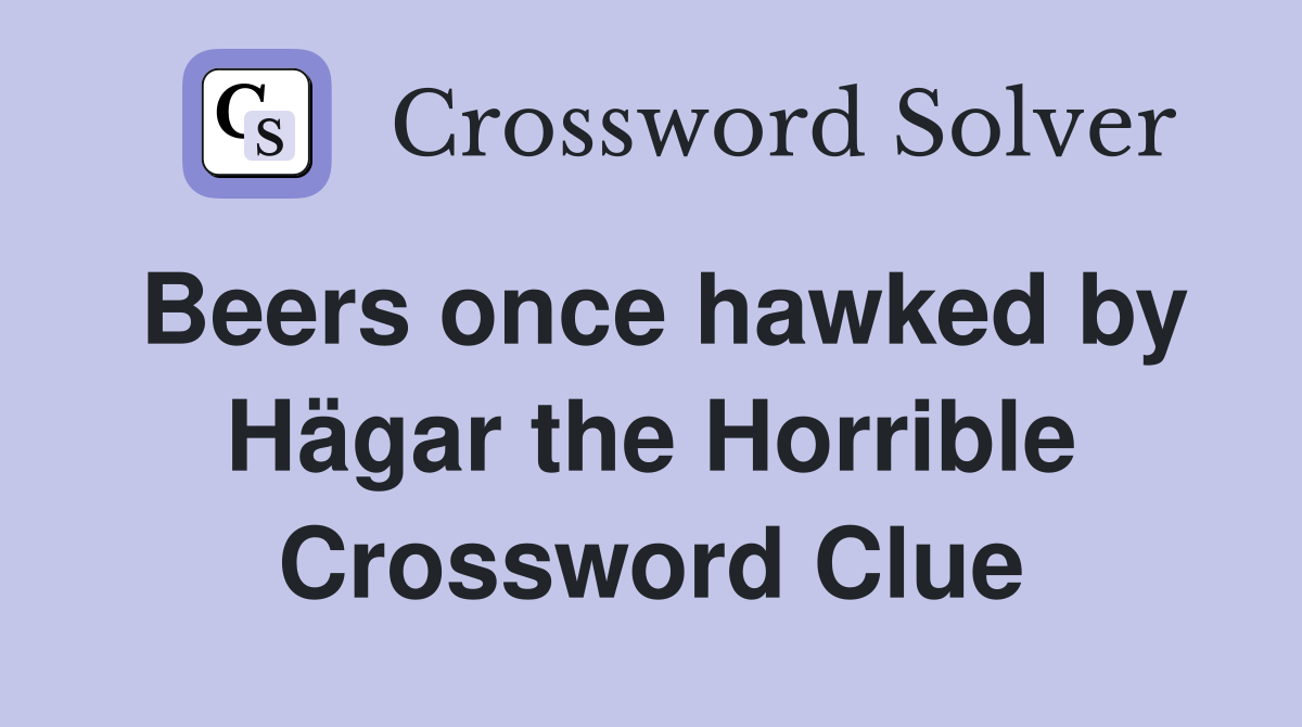 Beers once hawked by Hägar the Horrible Crossword Clue