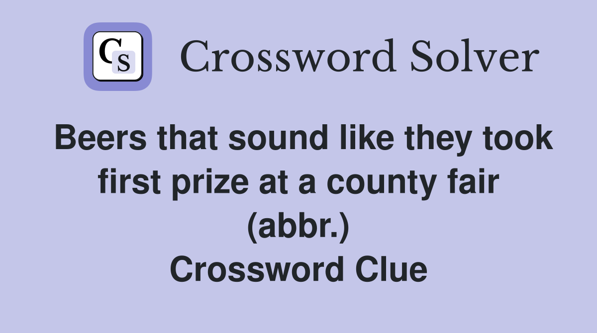 Beers that sound like they took first prize at a county fair (abbr.) Crossword Clue
