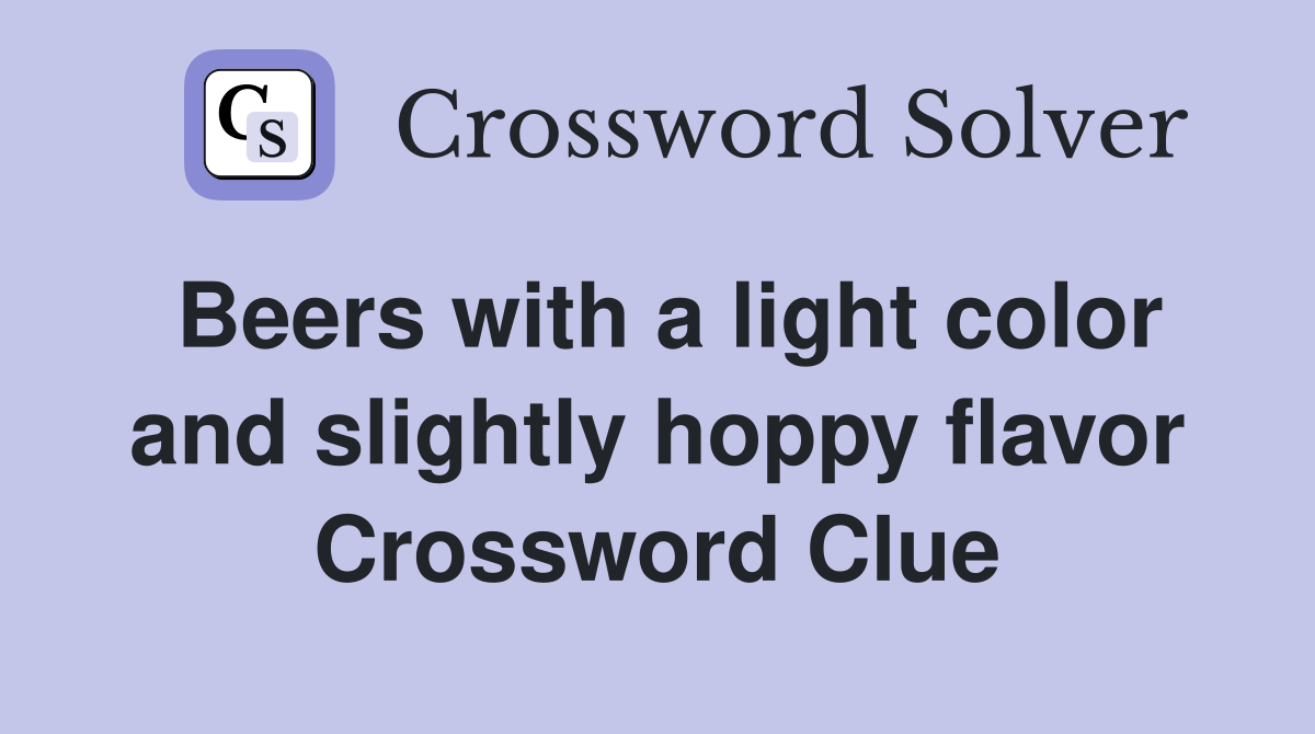 Beers with a light color and slightly hoppy flavor Crossword Clue