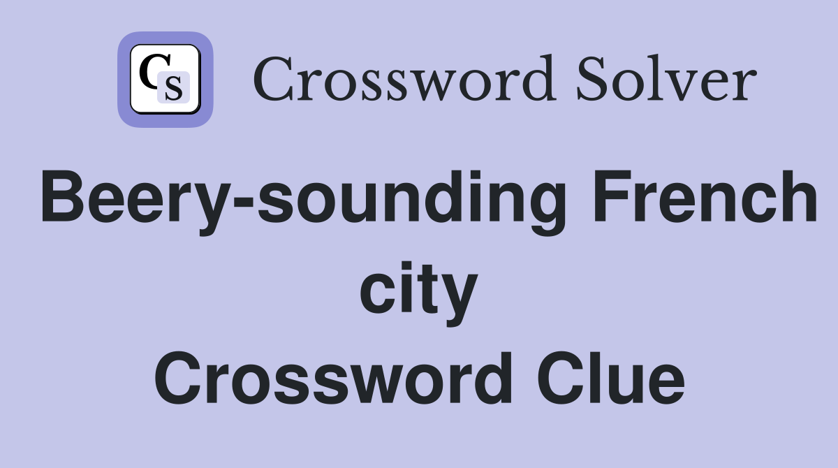 Beery-sounding French city Crossword Clue