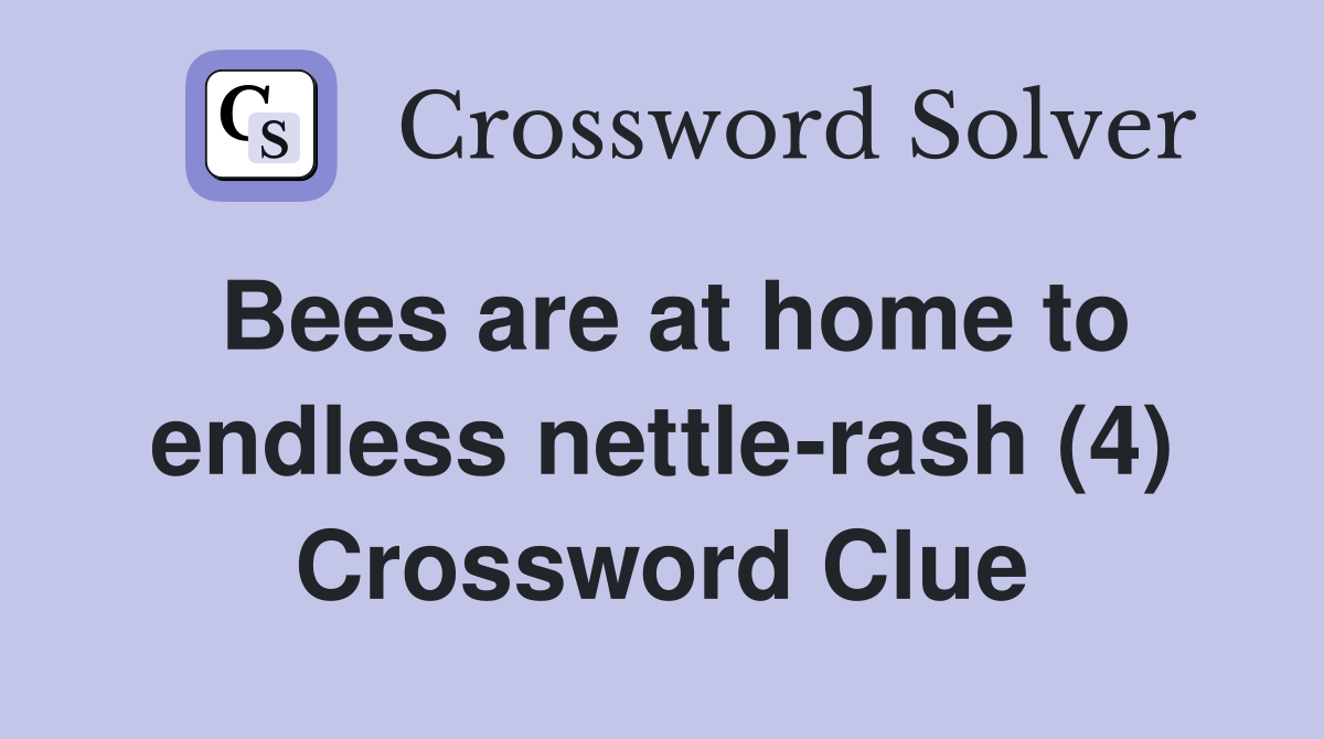 Bees are at home to endless nettle-rash (4) Crossword Clue