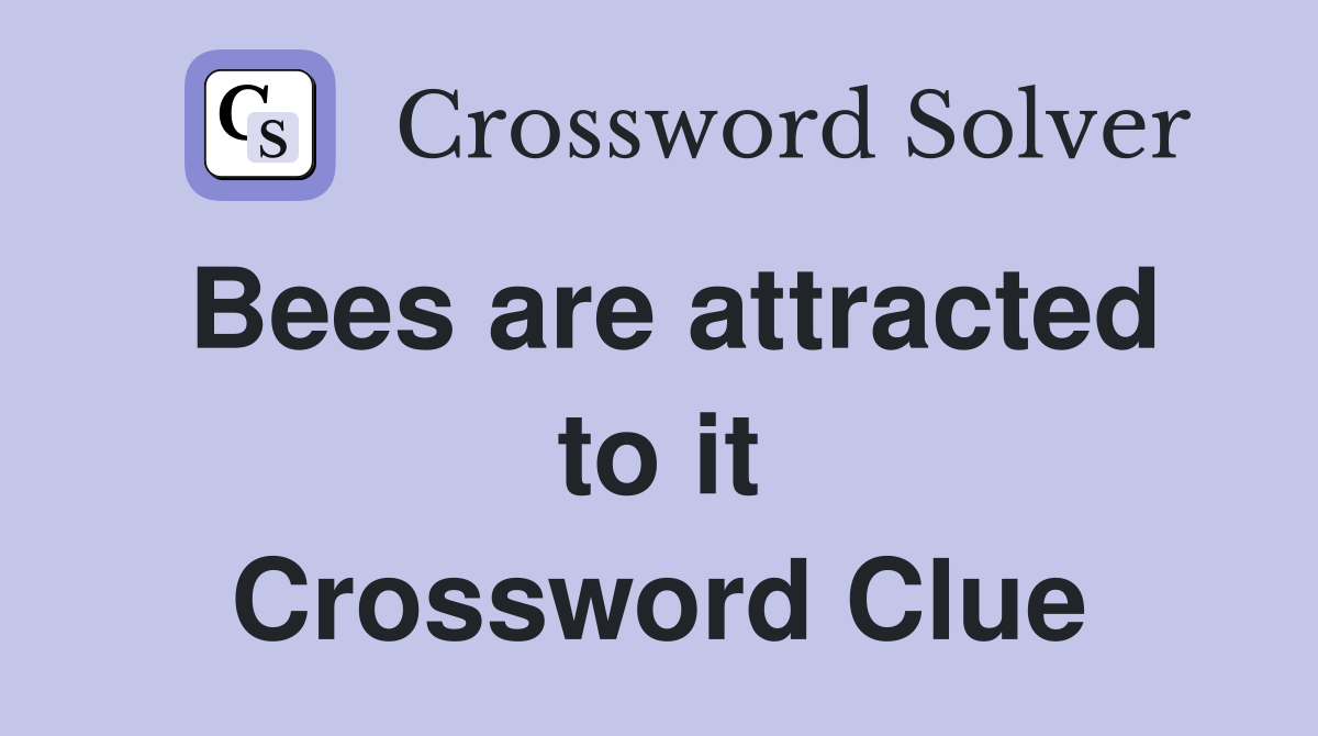 Bees are attracted to it Crossword Clue