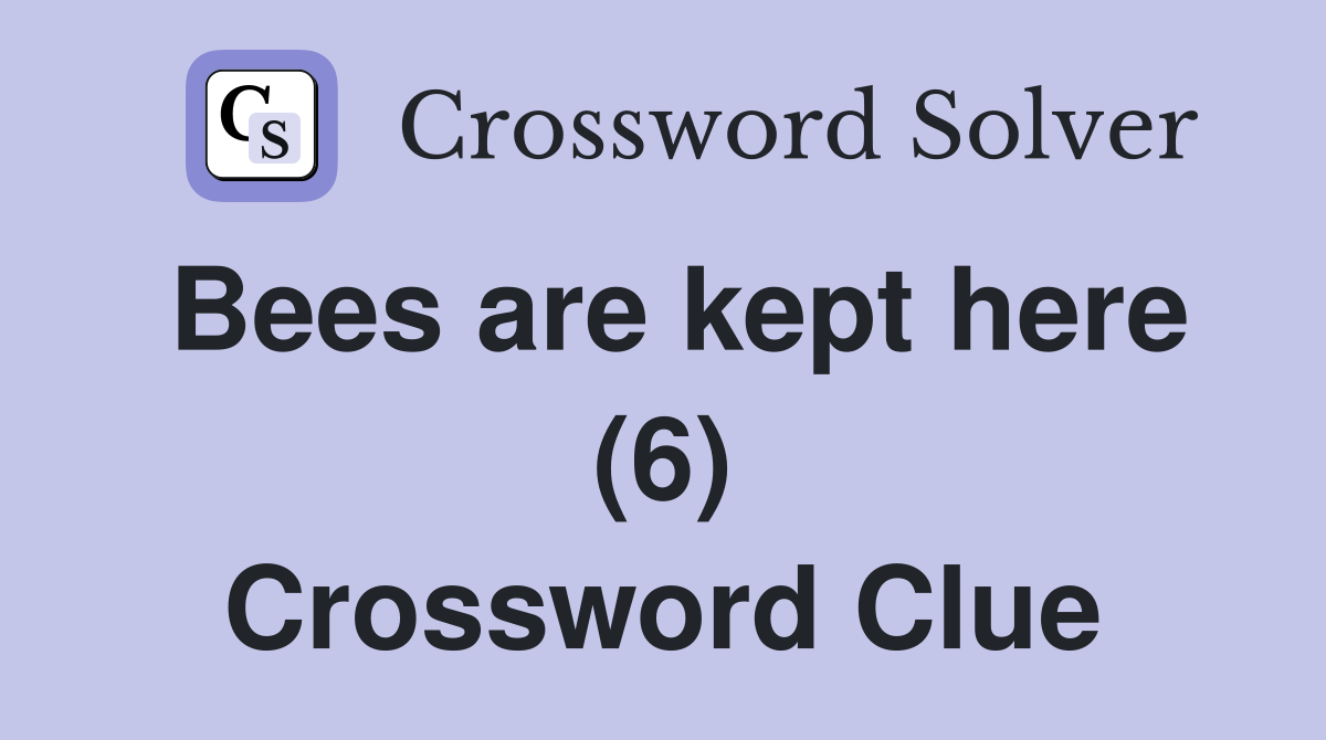 Bees are kept here (6) Crossword Clue