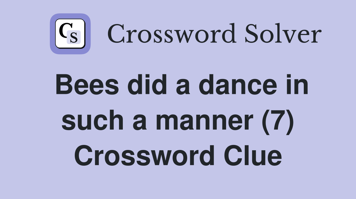 Bees did a dance in such a manner (7) Crossword Clue