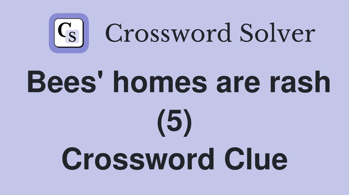 Bees' homes are rash (5) Crossword Clue