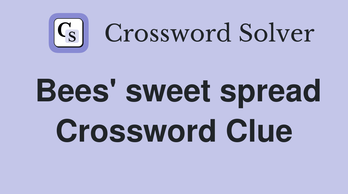 Bees' sweet spread Crossword Clue