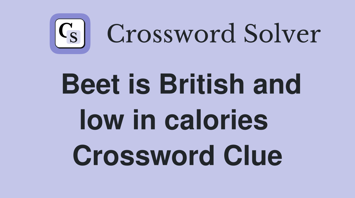 Beet is British and low in calories  Crossword Clue