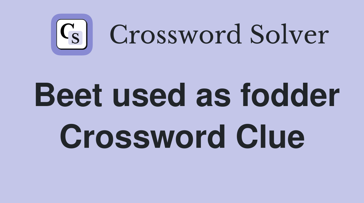 Beet used as fodder Crossword Clue