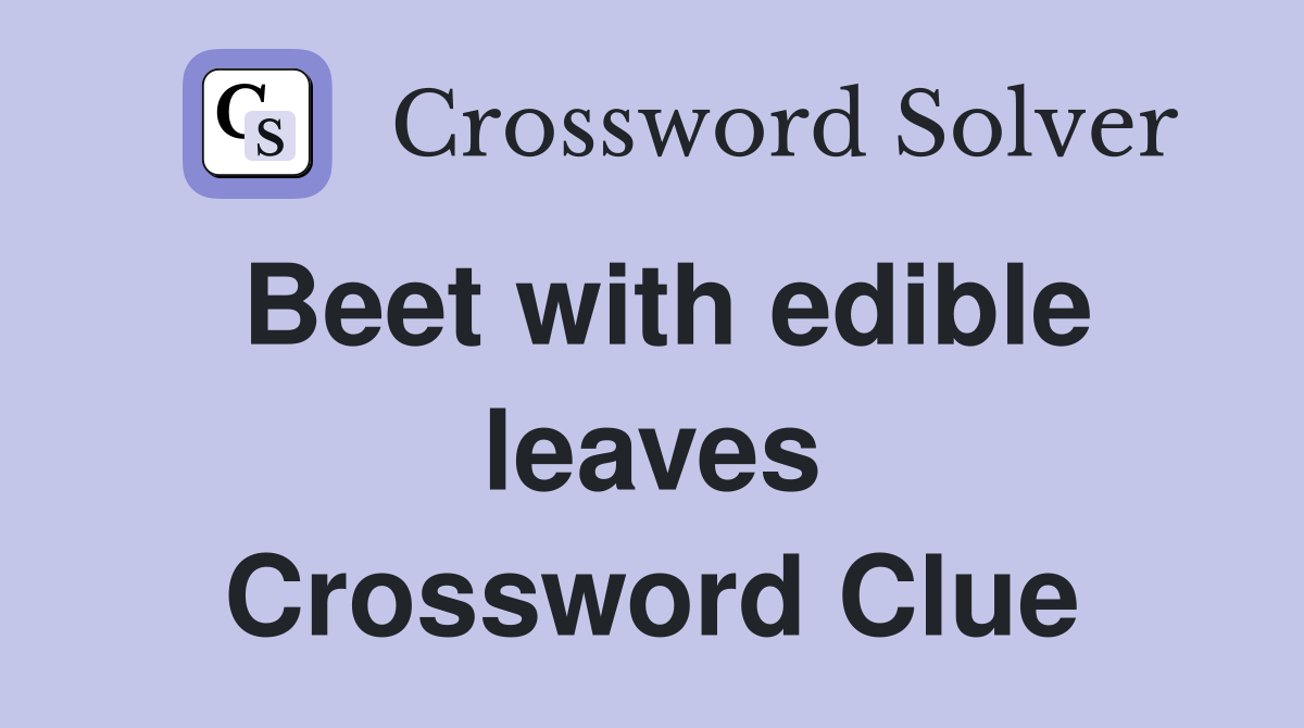 Beet with edible leaves Crossword Clue