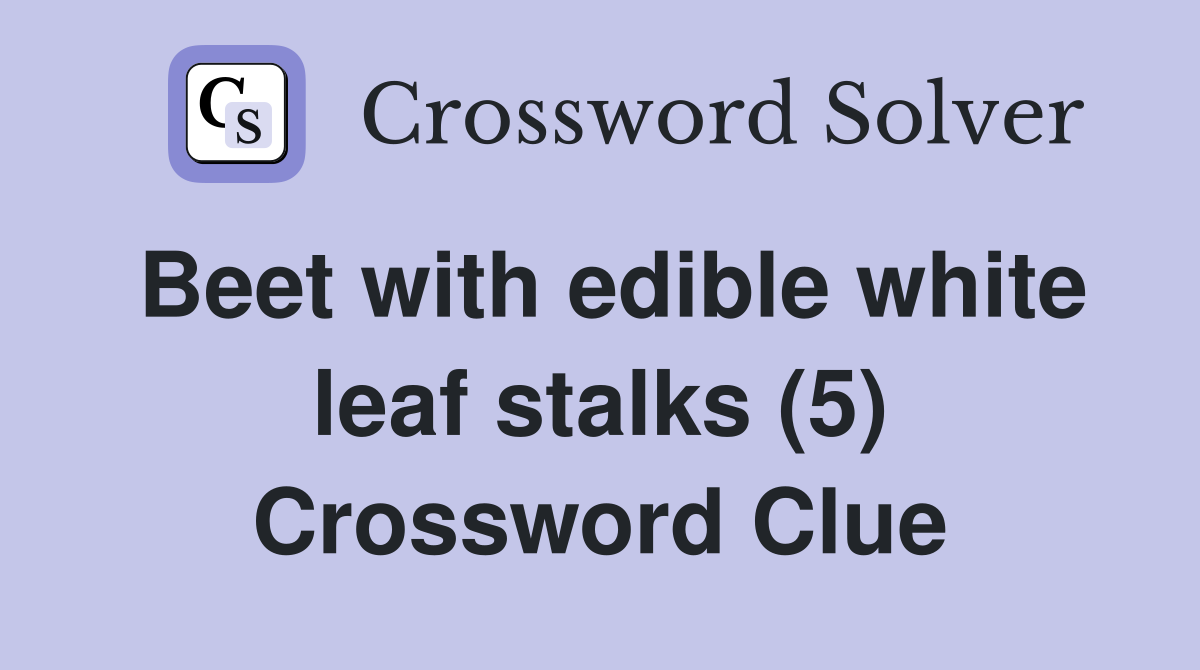 Beet with edible white leaf stalks (5) Crossword Clue