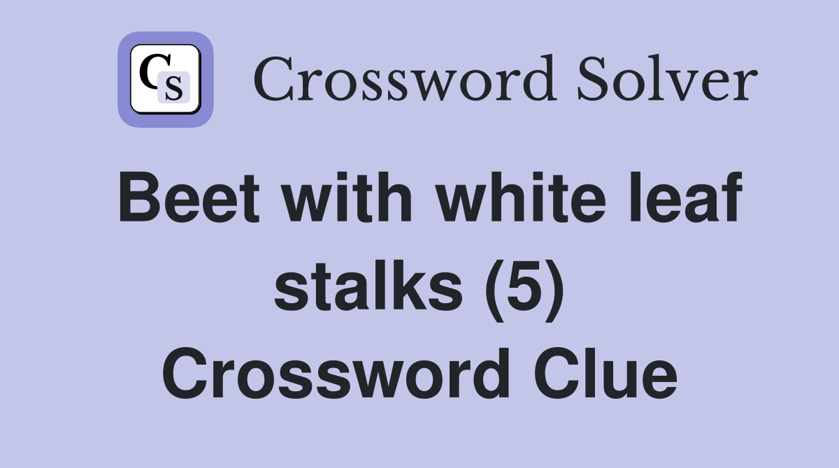 Beet with white leaf stalks (5) Crossword Clue