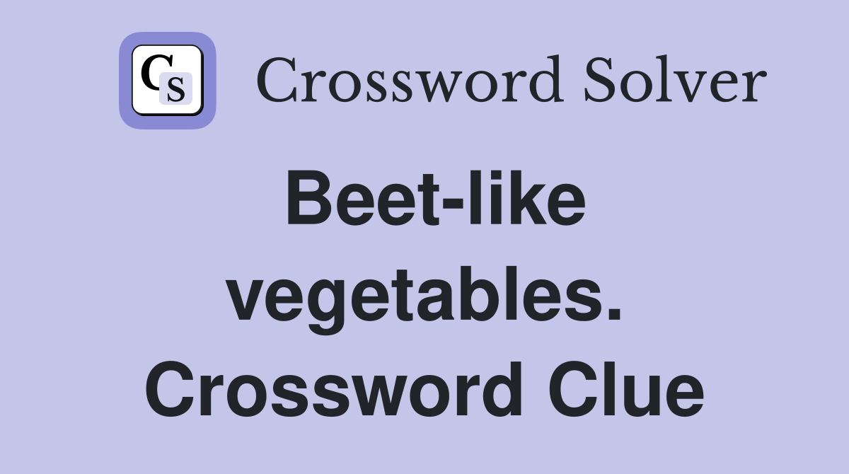 Beet-like vegetables. Crossword Clue