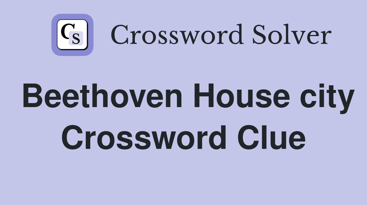 Beethoven House city Crossword Clue