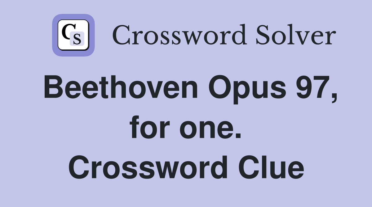 Beethoven Opus 97, for one. Crossword Clue