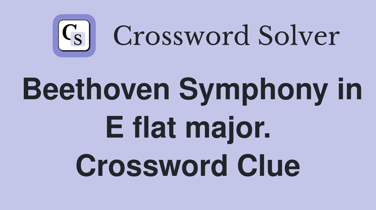 Beethoven Symphony in E flat major. Crossword Clue