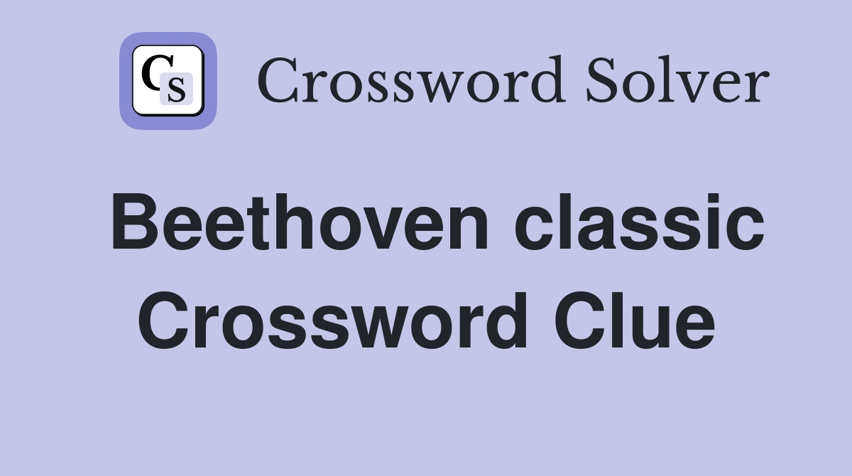 Beethoven classic Crossword Clue