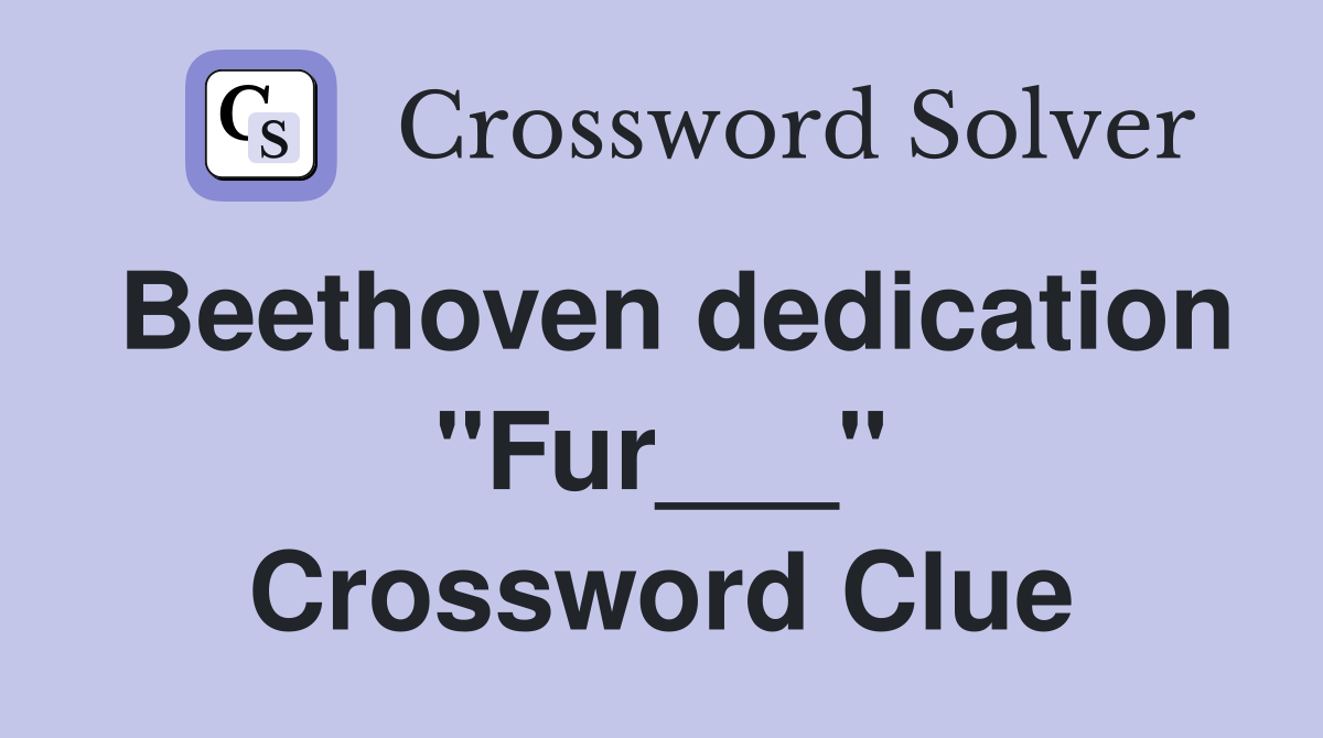 Beethoven dedication "Fur___" Crossword Clue