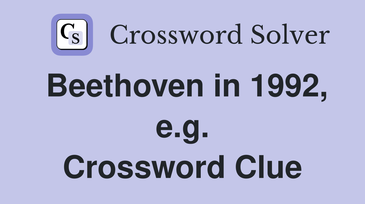 Beethoven in 1992, e.g. Crossword Clue