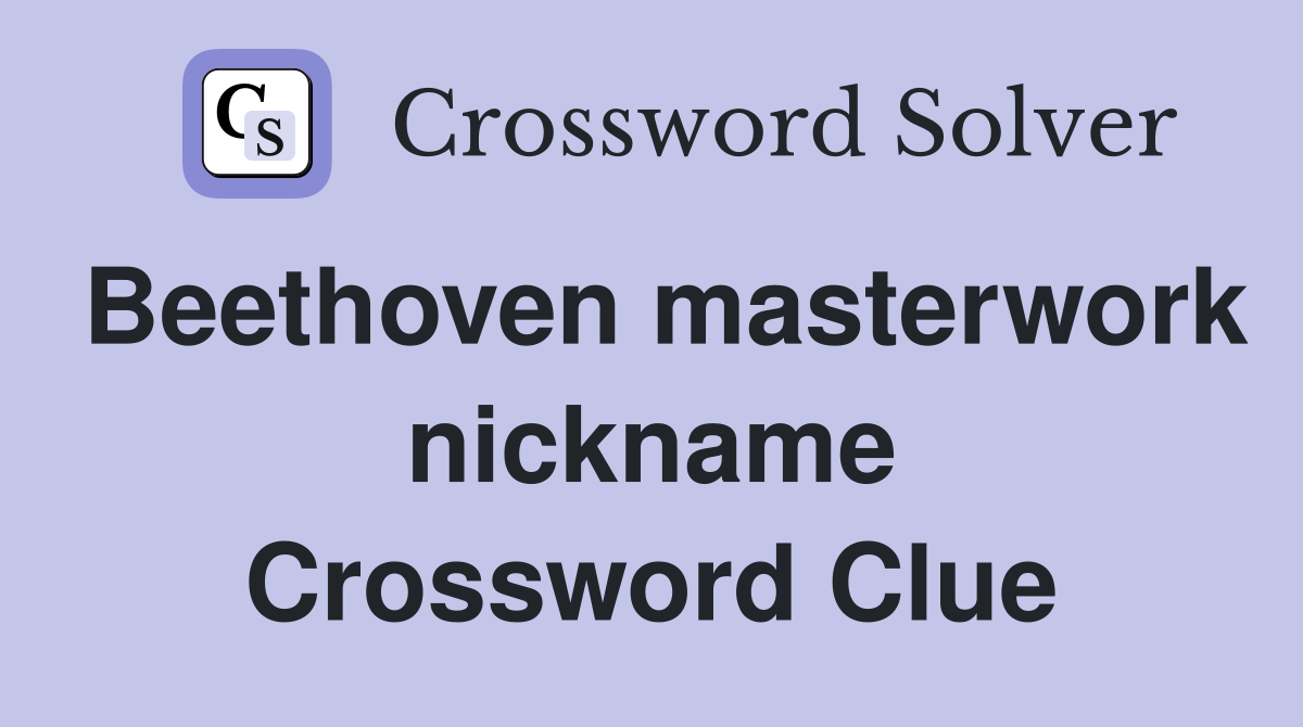 Beethoven masterwork nickname Crossword Clue