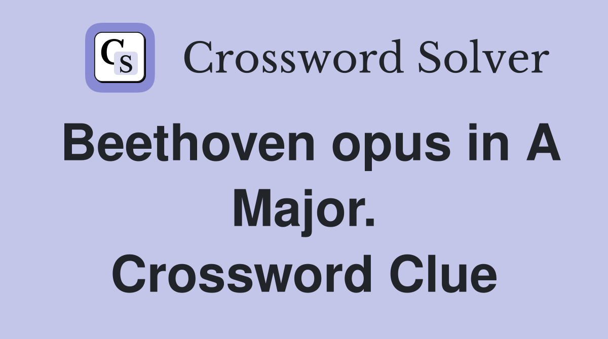 Beethoven opus in A Major. Crossword Clue